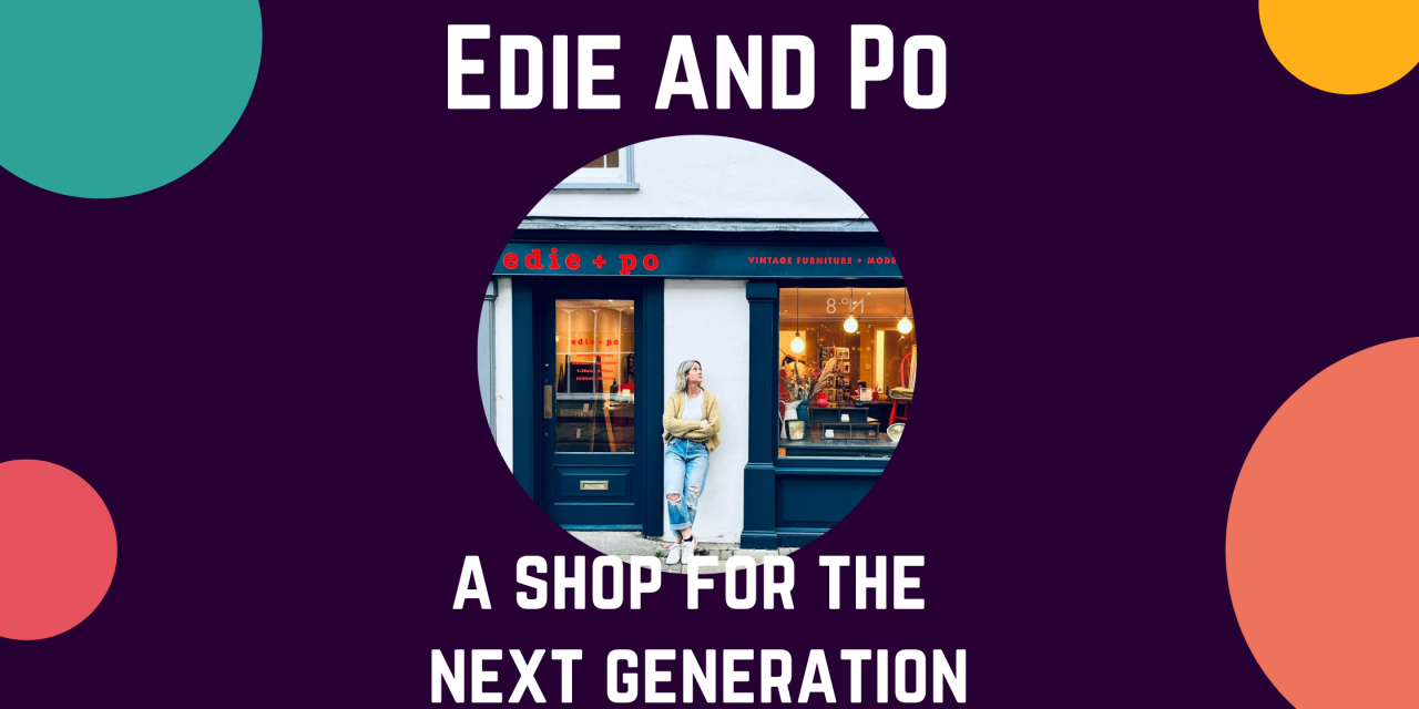 Edie and Po – a shop for the next generation where old meets new