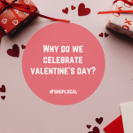 Why do we celebrate Valentine’s Day?